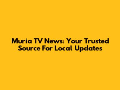 Muria TV News: Your Trusted Source For Local Updates