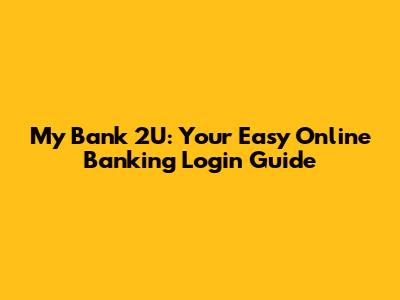 My Bank 2U: Your Easy Online Banking Login Guide