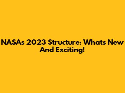 NASA's 2023 Structure: What's New And Exciting!
