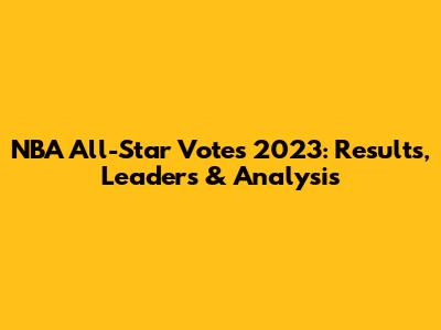 NBA All-Star Votes 2023: Results, Leaders & Analysis