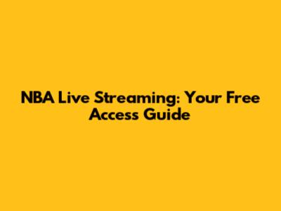 NBA Live Streaming: Your Free Access Guide