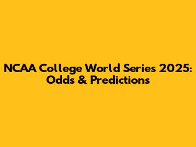 NCAA College World Series 2025: Odds & Predictions