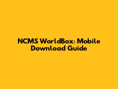NCMS WorldBox: Mobile Download Guide
