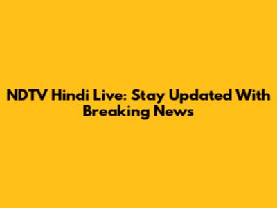 NDTV Hindi Live: Stay Updated With Breaking News