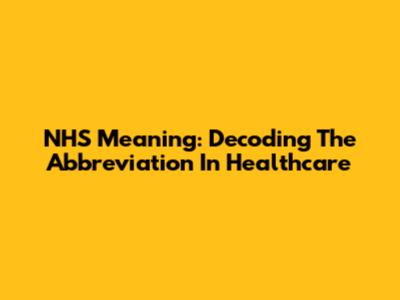 NHS Meaning: Decoding The Abbreviation In Healthcare