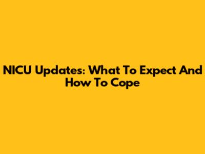 NICU Updates: What To Expect And How To Cope
