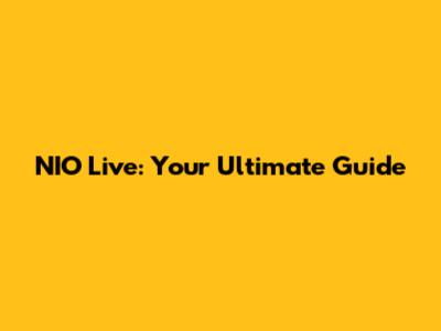 NIO Live: Your Ultimate Guide