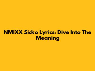NMIXX "Sicko" Lyrics: Dive Into The Meaning