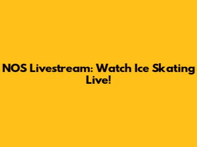 NOS Livestream: Watch Ice Skating Live!