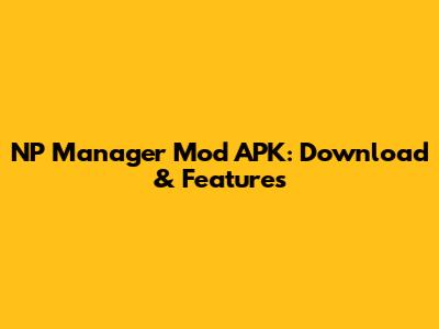 NP Manager Mod APK: Download & Features