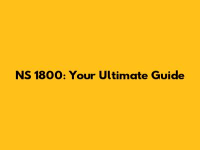 NS 1800: Your Ultimate Guide