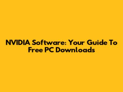 NVIDIA Software: Your Guide To Free PC Downloads