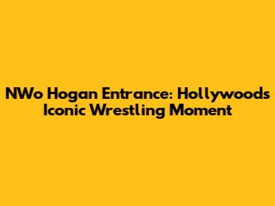 NWo Hogan Entrance: Hollywood's Iconic Wrestling Moment