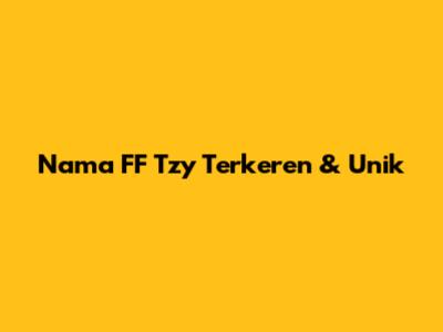 Nama FF Tzy Terkeren & Unik