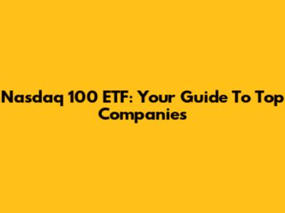 Nasdaq 100 ETF: Your Guide To Top Companies