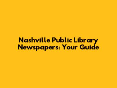 Nashville Public Library Newspapers: Your Guide
