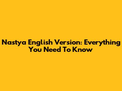 Nastya English Version: Everything You Need To Know