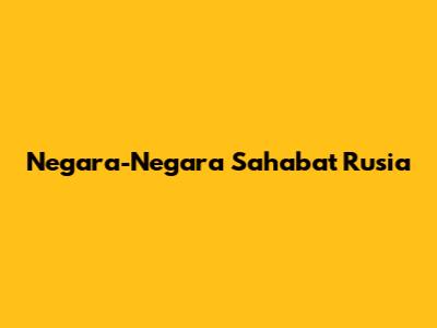 Negara-Negara Sahabat Rusia