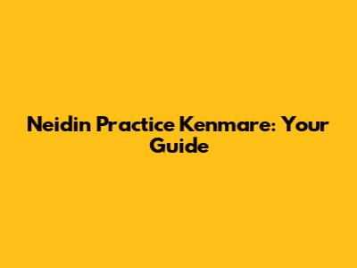 Neidin Practice Kenmare: Your Guide