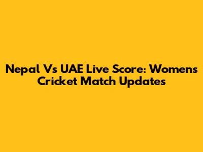 Nepal Vs UAE Live Score: Women's Cricket Match Updates