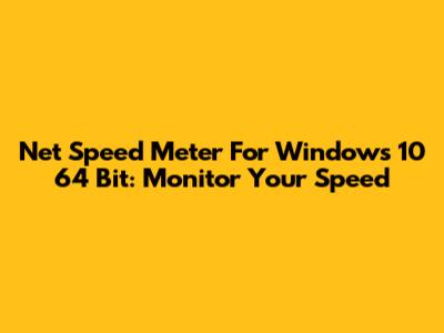 Net Speed Meter For Windows 10 64 Bit: Monitor Your Speed