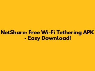 NetShare: Free Wi-Fi Tethering APK - Easy Download!