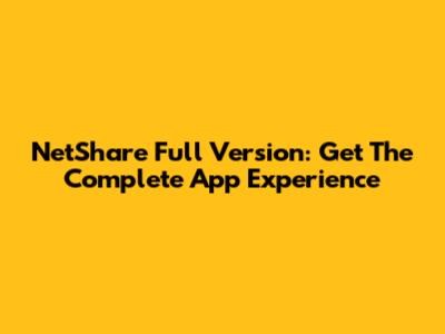NetShare Full Version: Get The Complete App Experience