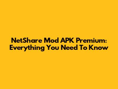 NetShare Mod APK Premium: Everything You Need To Know