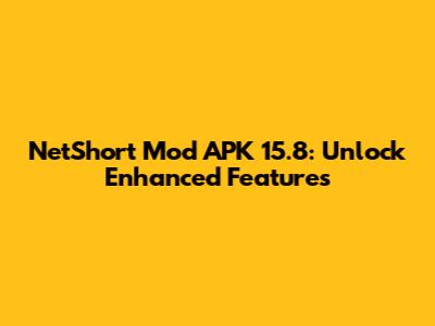 NetShort Mod APK 15.8: Unlock Enhanced Features