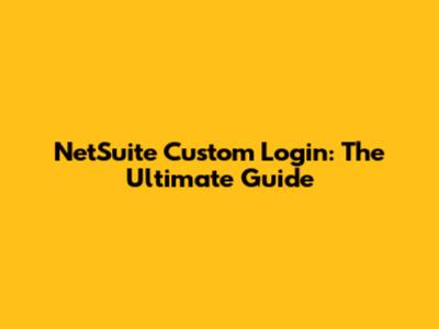 NetSuite Custom Login: The Ultimate Guide