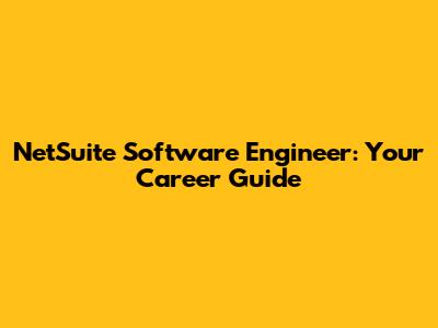 NetSuite Software Engineer: Your Career Guide