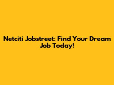 Netciti Jobstreet: Find Your Dream Job Today!