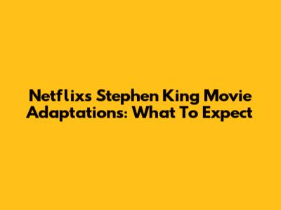 Netflix's Stephen King Movie Adaptations: What To Expect