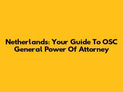 Netherlands: Your Guide To OSC General Power Of Attorney