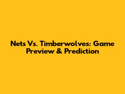 Nets Vs. Timberwolves: Game Preview & Prediction