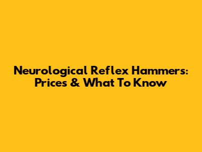 Neurological Reflex Hammers: Prices & What To Know