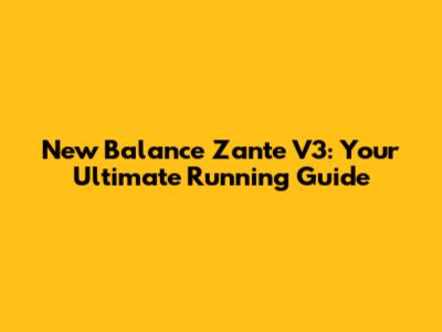 New Balance Zante V3: Your Ultimate Running Guide