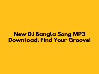 New DJ Bangla Song MP3 Download: Find Your Groove!