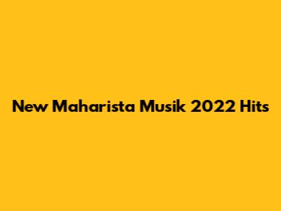 New Maharista Musik 2022 Hits