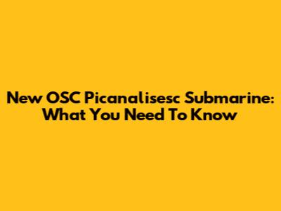 New OSC Picanalisesc Submarine: What You Need To Know