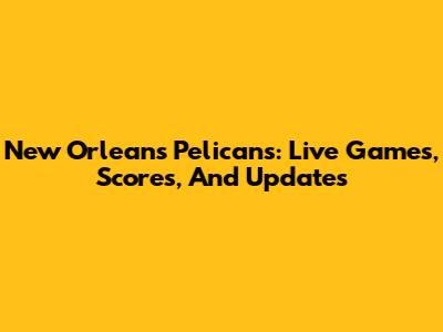 New Orleans Pelicans: Live Games, Scores, And Updates