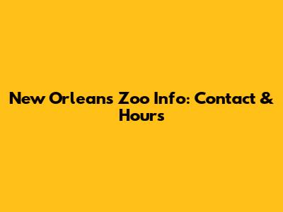 New Orleans Zoo Info: Contact & Hours