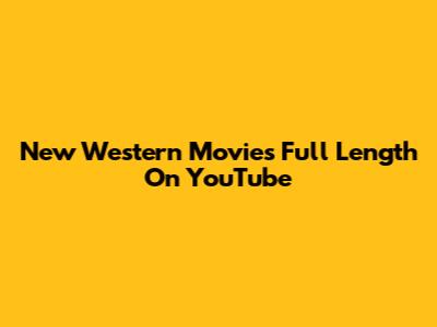 New Western Movies Full Length On YouTube