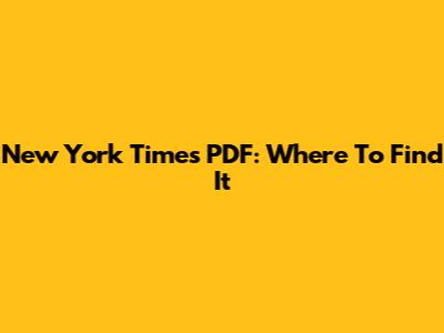New York Times PDF: Where To Find It