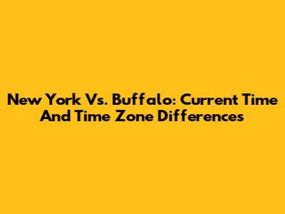 New York Vs. Buffalo: Current Time And Time Zone Differences
