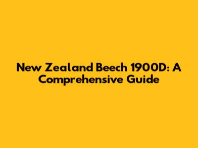 New Zealand Beech 1900D: A Comprehensive Guide