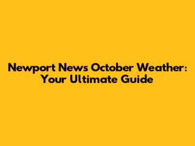 Newport News October Weather: Your Ultimate Guide