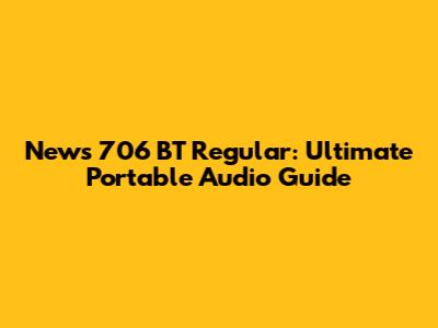 News 706 BT Regular: Ultimate Portable Audio Guide