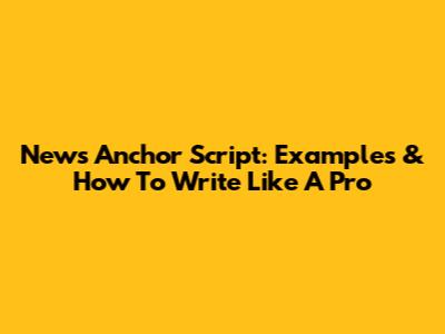 News Anchor Script: Examples & How To Write Like A Pro