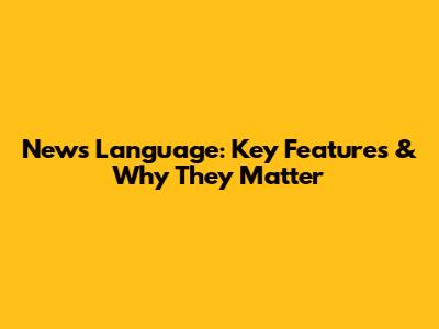 News Language: Key Features & Why They Matter